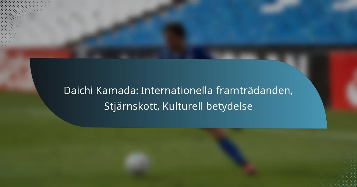 Daichi Kamada: Internationella framträdanden, Stjärnskott, Kulturell betydelse