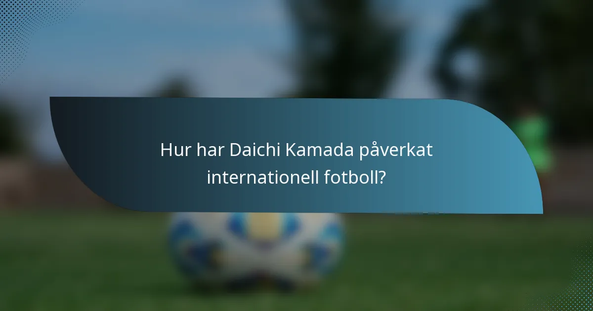 Hur har Daichi Kamada påverkat internationell fotboll?