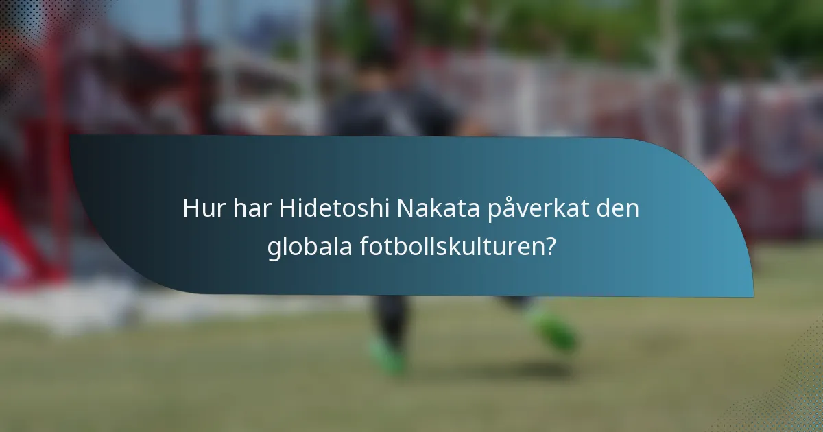 Hur har Hidetoshi Nakata påverkat den globala fotbollskulturen?