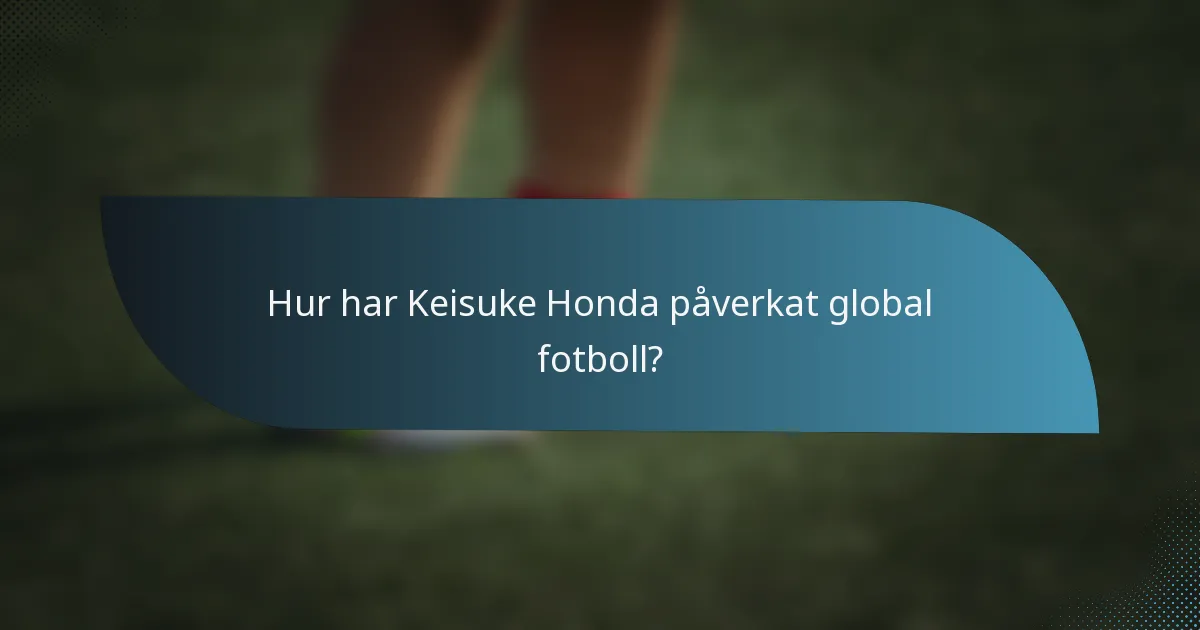 Hur har Keisuke Honda påverkat global fotboll?