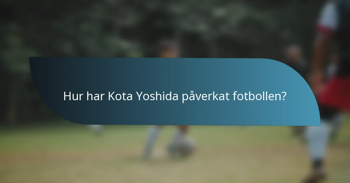 Hur har Kota Yoshida påverkat fotbollen?