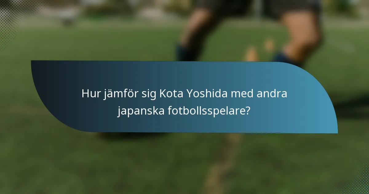 Hur jämför sig Kota Yoshida med andra japanska fotbollsspelare?