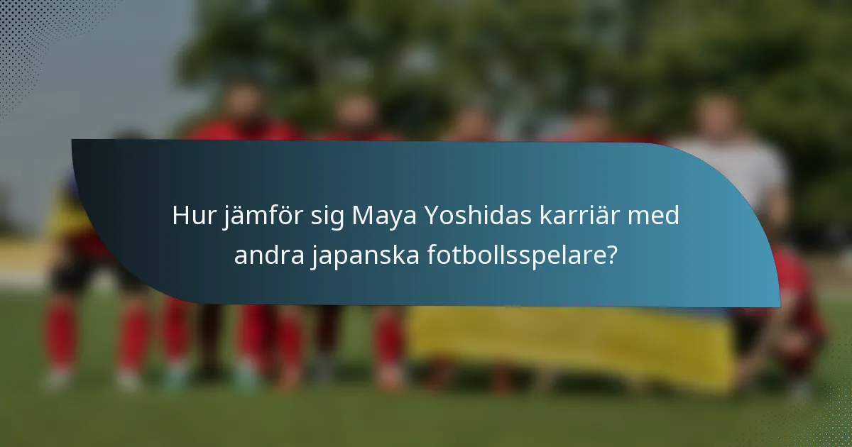 Hur jämför sig Maya Yoshidas karriär med andra japanska fotbollsspelare?