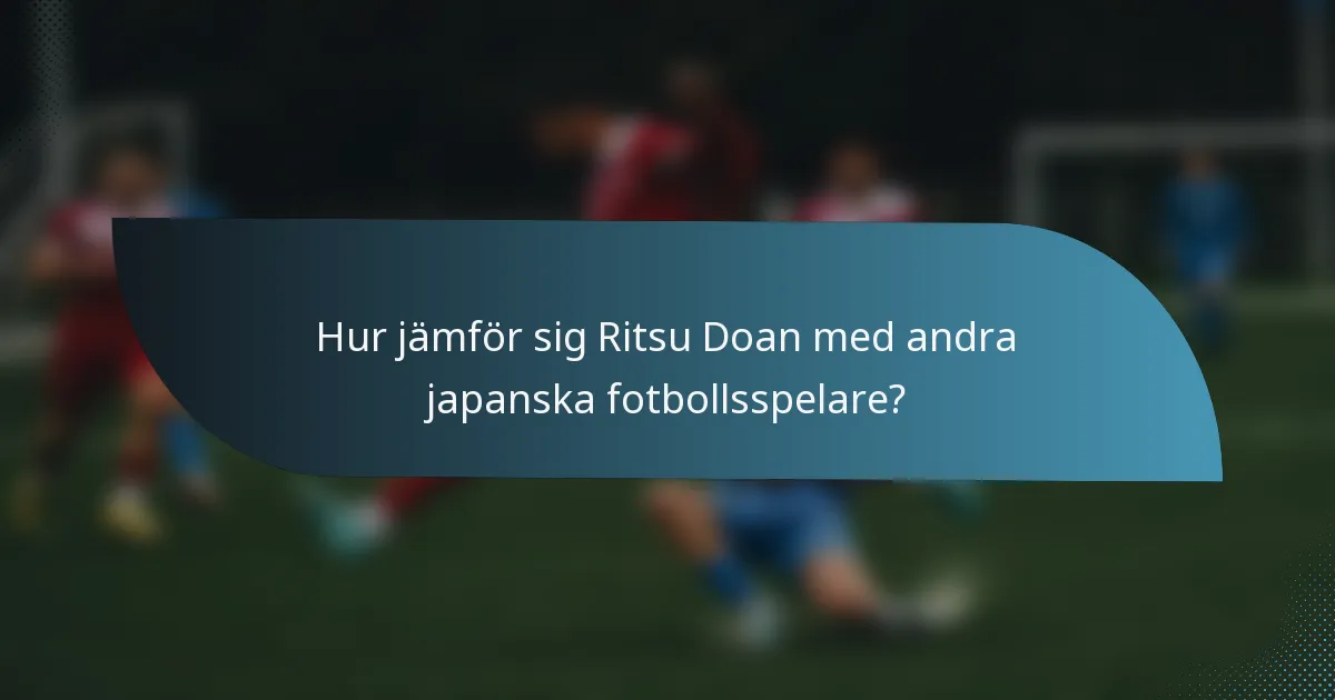 Hur jämför sig Ritsu Doan med andra japanska fotbollsspelare?