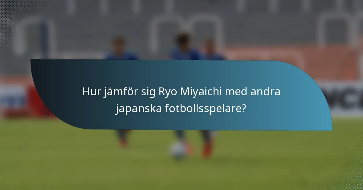 Hur jämför sig Ryo Miyaichi med andra japanska fotbollsspelare?