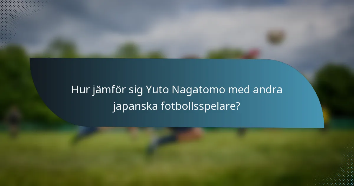 Hur jämför sig Yuto Nagatomo med andra japanska fotbollsspelare?