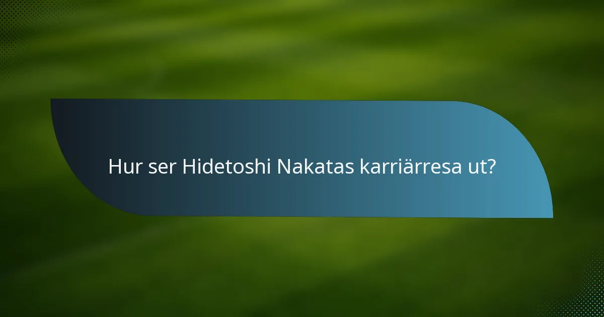 Hur ser Hidetoshi Nakatas karriärresa ut?
