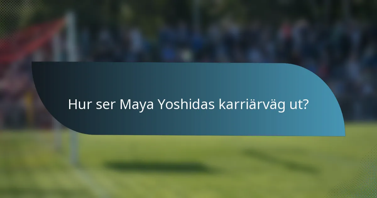 Hur ser Maya Yoshidas karriärväg ut?
