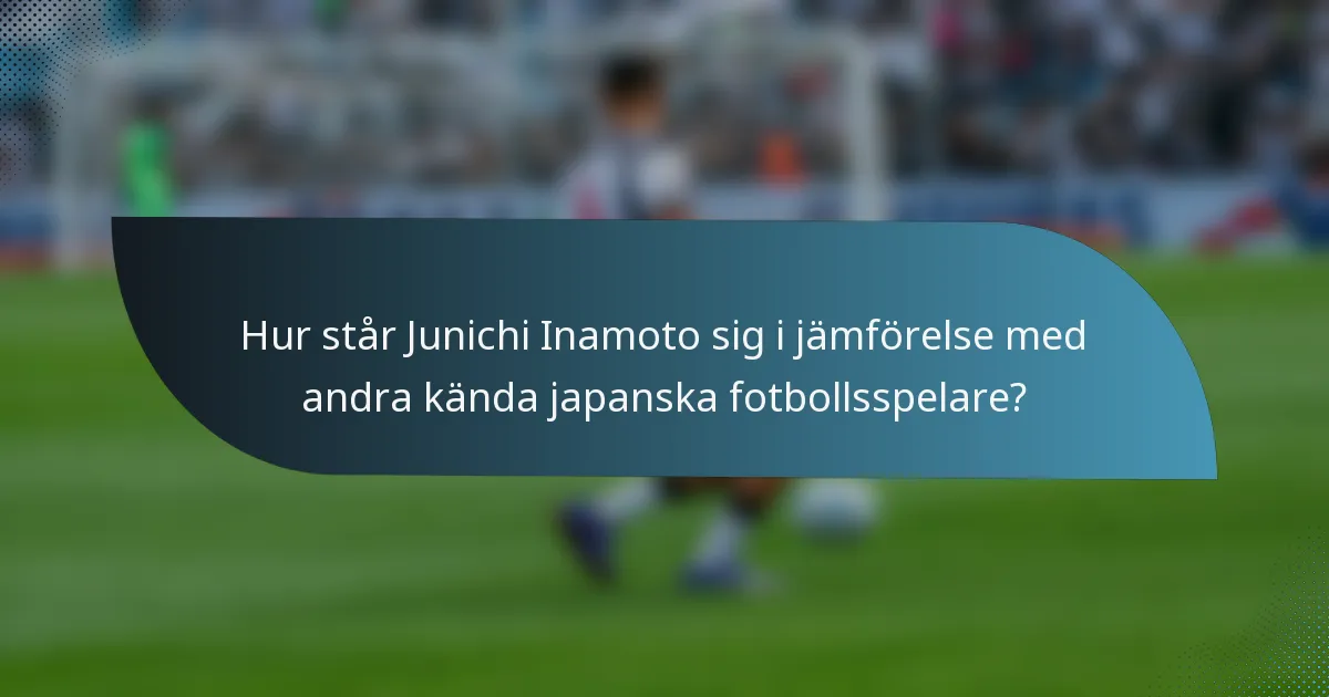 Hur står Junichi Inamoto sig i jämförelse med andra kända japanska fotbollsspelare?