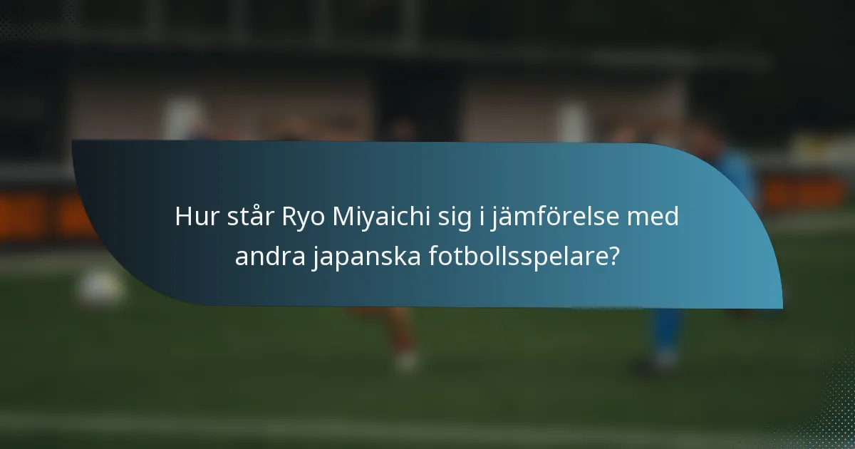 Hur står Ryo Miyaichi sig i jämförelse med andra japanska fotbollsspelare?