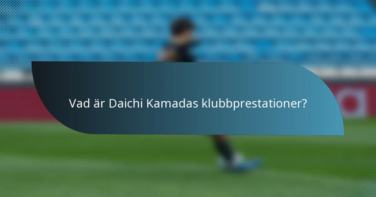 Vad är Daichi Kamadas klubbprestationer?
