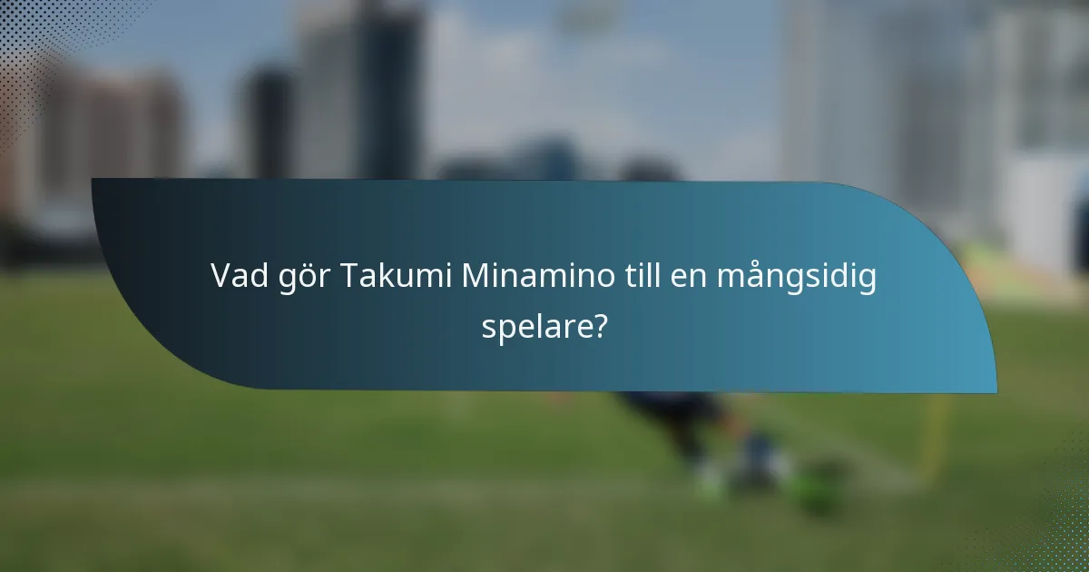 Vad gör Takumi Minamino till en mångsidig spelare?