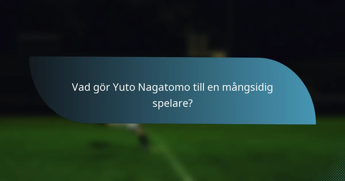 Vad gör Yuto Nagatomo till en mångsidig spelare?