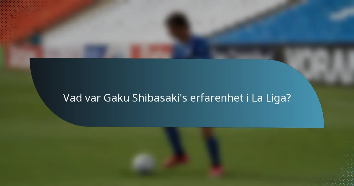 Vad var Gaku Shibasaki's erfarenhet i La Liga?