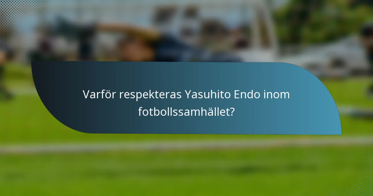 Varför respekteras Yasuhito Endo inom fotbollssamhället?