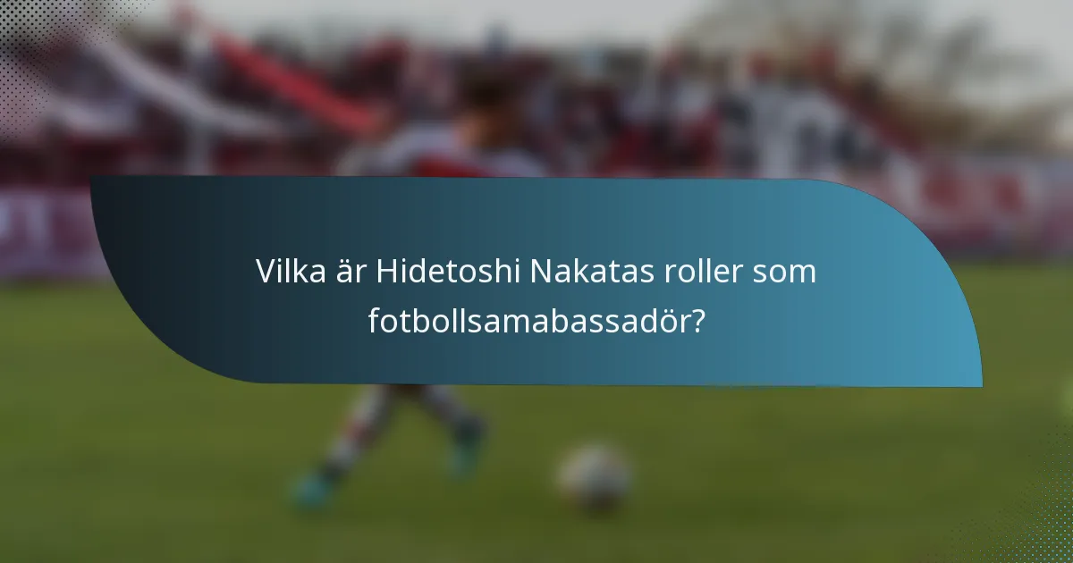 Vilka är Hidetoshi Nakatas roller som fotbollsamabassadör?