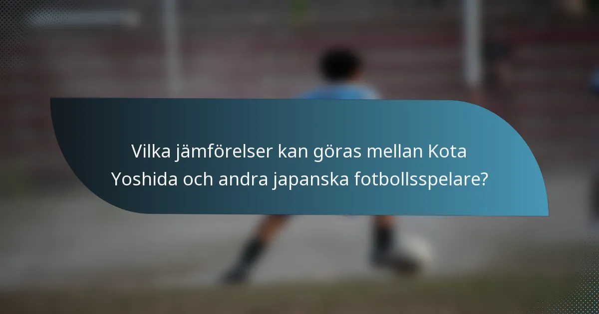 Vilka jämförelser kan göras mellan Kota Yoshida och andra japanska fotbollsspelare?