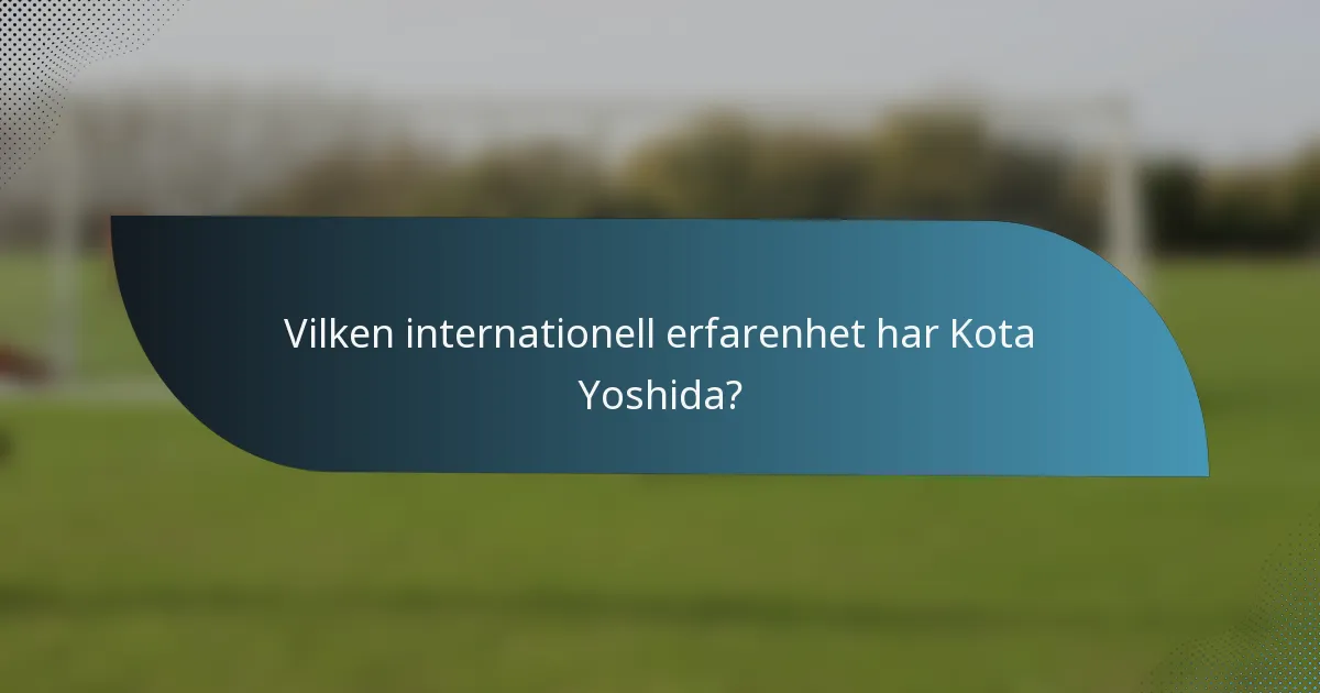 Vilken internationell erfarenhet har Kota Yoshida?
